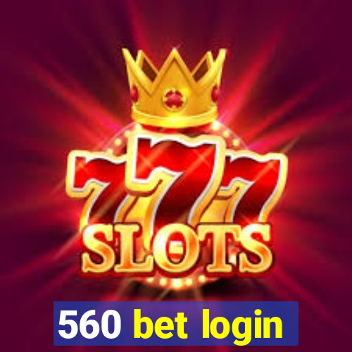 560 bet login